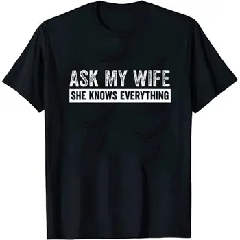 Mens Opýtať, Moja Žena Vie Všetko, Zábavné, Roztomilé Manžel T-Shirt Lumbálna Unisex Krátke Rukávy Tričko Fashion List Print T Shirt